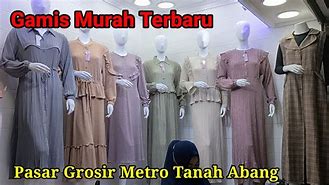 Gamis Terbaru Murah Pasar Grosir Metro Tanah Abang 2022